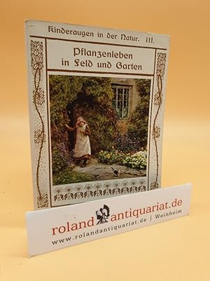 Image du vendeur pour Kinderaugen in der Natur Teil: Buch 3., Pflanzenleben in Feld u. Garten mis en vente par Roland Antiquariat UG haftungsbeschrnkt