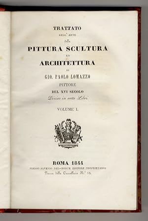 Trattato dell'arte della pittura scultura ed architettura, di Gio. Paolo Lomazzo, pittore del XVI...