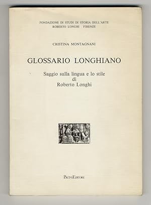 Glossario longhiano. Saggio sulla lingua e lo stile di Roberto Longhi.