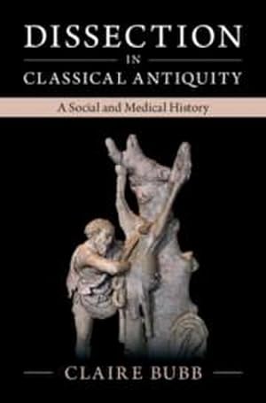Bild des Verkufers fr Dissection in Classical Antiquity : A Social and Medical History zum Verkauf von AHA-BUCH GmbH