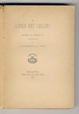 Il libro dei colori. Segreti del secolo XV, pubblicati da O. Guerrini e C. Ricci.