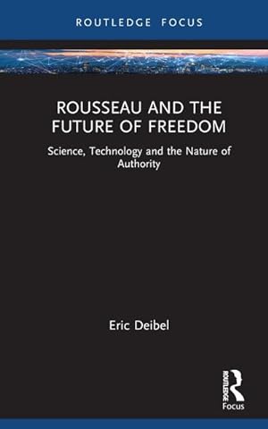 Seller image for Rousseau and the Future of Freedom : Science, Technology and the Nature of Authority for sale by AHA-BUCH GmbH