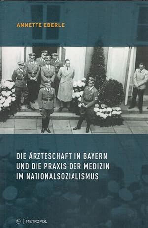 Bild des Verkufers fr Die rzteschaft in Bayern und die Praxis der Medizin im Nationalsozialismus. zum Verkauf von Versandantiquariat Nussbaum
