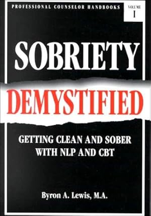 Bild des Verkufers fr Sobriety Demystified: Getting Clean and Sober with NLP and CBT zum Verkauf von WeBuyBooks