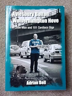Aylesbury Bolton Wolverhampton Hove: A Little Man and 101 Cardiacs Gigs [Signed copy]