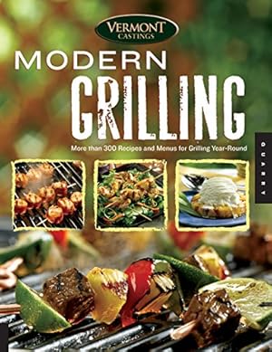 Imagen del vendedor de Vermont Castings' Modern Grilling: More Than 300 Recipes and Menus for Grilling Year Round a la venta por WeBuyBooks