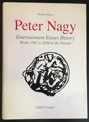 Peter Nagy: Entertainment Erases History, Works 1982 to 2004 to the Present.