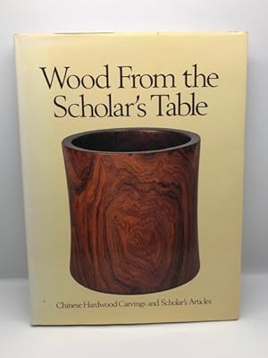 Image du vendeur pour WOOD FROM THE SCHOLAR'S TABLE: CHINESE HARDWOOD CARVINGS AND SCHOLAR'S ARTICLES mis en vente par Surrey Hills Books