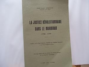 La justice révolutionnaire dans le Morbihan - 1790 - 1795 de Jean-Louis DEBAUVE