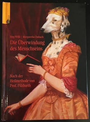 Die Überwindung des Menschseins nach der Heilmethode von Prof. Pilzbarth.