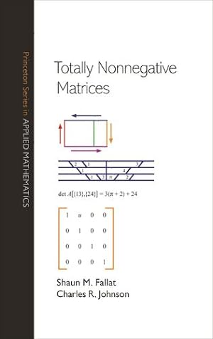 Immagine del venditore per Totally Nonnegative Matrices (Princeton Series in Applied Mathematics, 77) by Fallat, Shaun M., Johnson, Charles R. [Paperback ] venduto da booksXpress