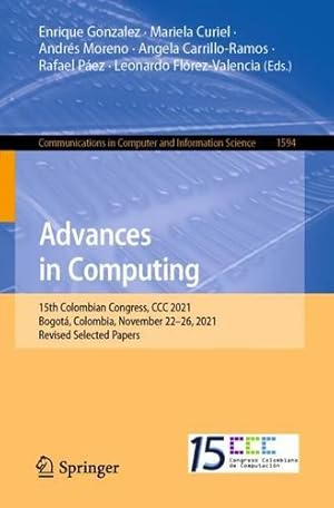 Seller image for Advances in Computing: 15th Colombian Congress, CCC 2021, Bogot¡, Colombia, November 22â"26, 2021, Revised Selected Papers (Communications in Computer and Information Science, 1594) [Paperback ] for sale by booksXpress