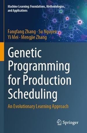 Immagine del venditore per Genetic Programming for Production Scheduling: An Evolutionary Learning Approach (Machine Learning: Foundations, Methodologies, and Applications) by Zhang, Fangfang, Nguyen, Su, Mei, Yi, Zhang, Mengjie [Paperback ] venduto da booksXpress