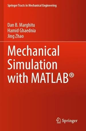 Seller image for Mechanical Simulation with MATLAB ® (Springer Tracts in Mechanical Engineering) by Marghitu, Dan B., Ghaednia, Hamid, Zhao, Jing [Paperback ] for sale by booksXpress