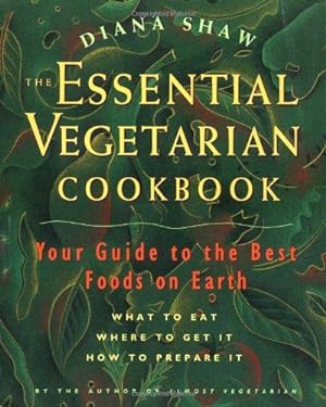 Seller image for The Essential Vegetarian Cookbook: Your Guide to the Best Foods on Earth : What to Eat, Where to Get It, How to Prepare It for sale by WeBuyBooks