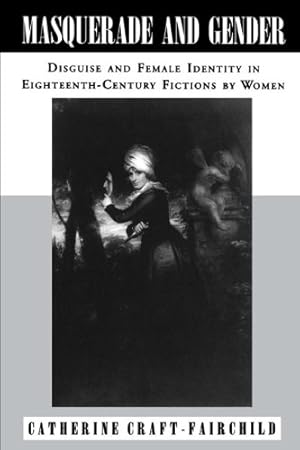 Bild des Verkufers fr Masquerade and Gender: Disguise and Female Identity in Eighteenth-Century Fictions by Women zum Verkauf von WeBuyBooks