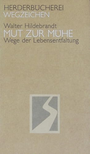 Bild des Verkufers fr Mut zur Mhe. Wege d. Lebensentfaltung. Herder Bcherrei; Bd. 1081 : Wegzeichen. zum Verkauf von Antiquariat Bookfarm