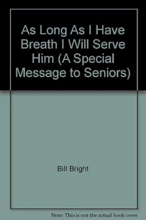 Bild des Verkufers fr As Long As I Have Breath I Will Serve Him (A Special Message to Seniors) zum Verkauf von WeBuyBooks