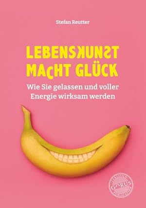 Bild des Verkufers fr Lebenskunst macht Glck : Wie Sie gelassen und voller Energie wirksam werden zum Verkauf von AHA-BUCH GmbH