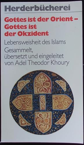 Seller image for Gottes ist der Orient - Gottes ist der Okzident. Lebensweisheit d. Islam. Herder Bcherrei; Bd. 1001. for sale by Antiquariat Bookfarm