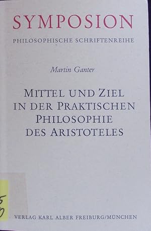 Bild des Verkufers fr Mittel und Ziel in der praktischen Philosophie des Aristoteles. Symposion; Bd. 45. zum Verkauf von Antiquariat Bookfarm