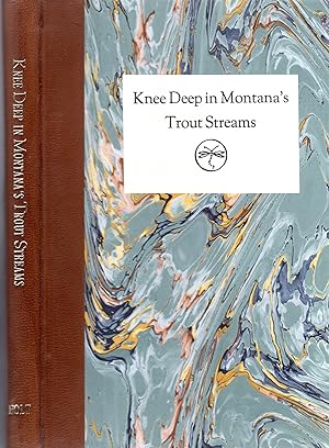 Seller image for Knee Deep in Montana's Trout Streams (LIMITED EDITION) for sale by David Foley Sporting Books