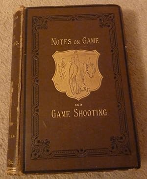 Notes on Game and Game Shooting. Miscellaneous Observations on Birds and Animals