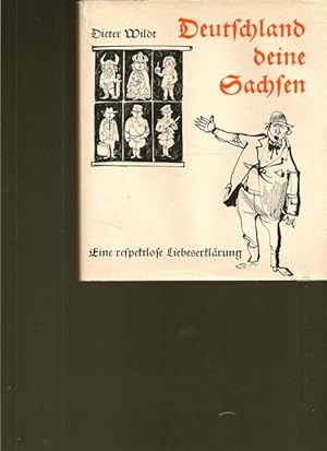 Bild des Verkufers fr Deutschland deine Sachsen. Eine respektlose Liebeserklrung. zum Verkauf von Ant. Abrechnungs- und Forstservice ISHGW