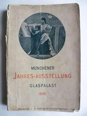 Offizieller Katalog der Münchener Jahres-Ausstellung 1899 im Kgl. Glaspalast.