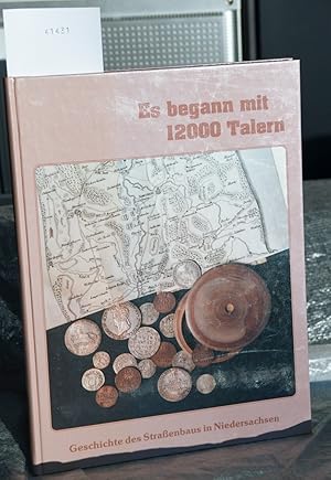 Es begann mit 12 000 Talern - Geschichte des Straßenbaus in Niedersachsen - Herausgegeben von der...