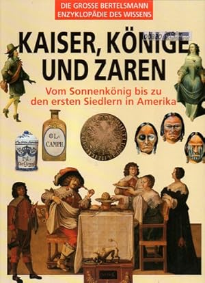 Kaiser, Könige und Zaren. Vom Sonnenkönig bis zu den ersten Siedlern in Amerika