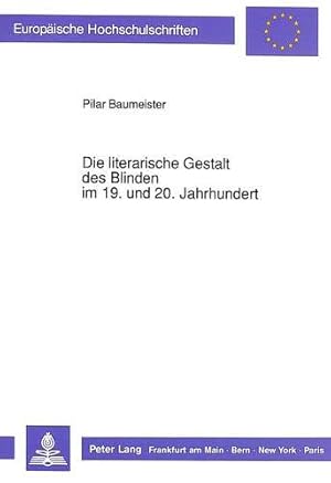 Imagen del vendedor de Die literarische Gestalt des Blinden im 19. und 20. Jahrhundert : Klischees, Vorurteile und realistische Darstellungen des Blindenschicksals. Europische Hochschulschriften / Reihe 1 / Deutsche Sprache und Literatur ; Bd. 1230, a la venta por nika-books, art & crafts GbR