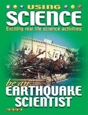 Seller image for Be an Earthquake Scientist (Using Science): No. 3 for sale by WeBuyBooks