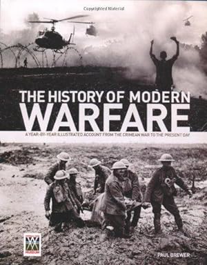 Bild des Verkufers fr The History of Modern Warfare: A Year-by-year Illustrated Account from the Crimean War to the Present Day zum Verkauf von WeBuyBooks