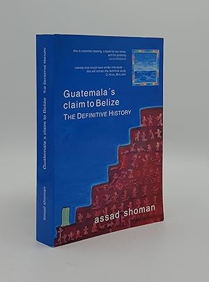 Bild des Verkufers fr GUATEMALA'S CLAIM TO BELIZE The Definitive History zum Verkauf von Rothwell & Dunworth (ABA, ILAB)