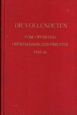Bild des Verkufers fr Die Vollendeten. Vom Opfertod grenzmrkischer Priester 1945/46 zum Verkauf von Paderbuch e.Kfm. Inh. Ralf R. Eichmann