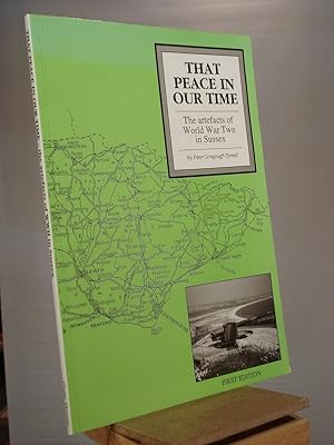 Imagen del vendedor de That Peace in Our Time: Artefacts of World War Two in Sussex a la venta por Henniker Book Farm and Gifts