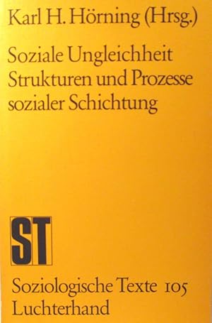 Soziale Ungleichheit Strukturen und Prozesse sozialer Schichtung. (Soziologische Texte, Band 105).