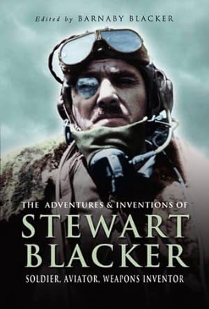 Imagen del vendedor de The Adventures and Inventions of Stewart Blacker: Soldier, Aviator, Weapons Inventor a la venta por WeBuyBooks