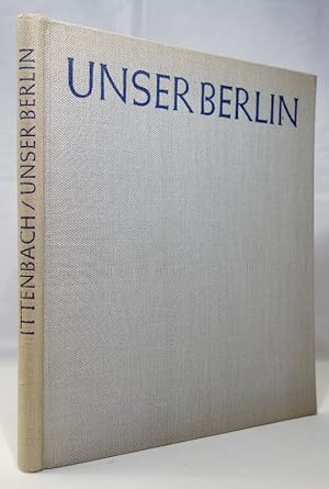 Unser Berlin. Ein Bildband von Max Ittenbach.