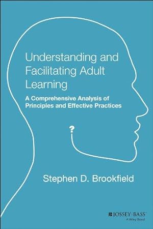 Seller image for Understanding and Facilitating Adult Learning: A Comprehensive Analysis of Principles and EffectivePractices (Paper Edition) for sale by WeBuyBooks