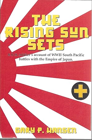 The Rising Sun Sets: A U.S. Soldier's Account of WWII South Pacific Battles with the Empire of Japan