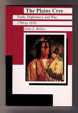 Seller image for The Plains Cree: Trade, Diplomacy, and War, 1790 to 1870 (Manitoba Studies in Native History, IV) for sale by CARDINAL BOOKS  ~~  ABAC/ILAB