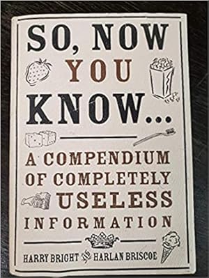 Imagen del vendedor de So, Now You Know.: A Compendium of Completely Useless Information a la venta por Bulk Book Warehouse