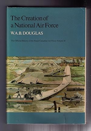 Seller image for The Creation of a National Air Force: The Official History of the Royal Canadian Air Force. Volume II for sale by CARDINAL BOOKS  ~~  ABAC/ILAB