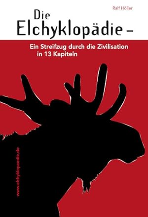 Bild des Verkufers fr Die Elchyklopdie Ein Streifzug durch die Zivilisation in 13 Kapiteln zum Verkauf von Berliner Bchertisch eG