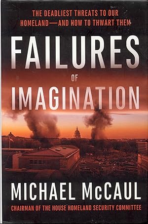 Failures of Imagination: The Deadliest Threats to Our Homeland - and How to Thwart Them