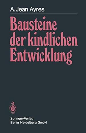 Imagen del vendedor de Bausteine der kindlichen Entwicklung : d. Bedeutung d. Integration d. Sinne fr d. Entwicklung d. Kindes. A. Jean Ayres. Aus d. Amerikan. bers. von I. Flehmig u. R.-W. Flehmig. Mit Untersttzung von Jeff Robbins a la venta por Antiquariat Buchhandel Daniel Viertel