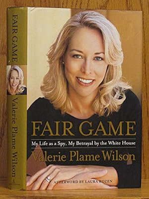 Fair Game: My Life as a Spy, My Betrayal by the White House