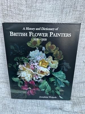 Imagen del vendedor de A History and Dictionary of British Flower Painters: 1650-1950 a la venta por Anytime Books